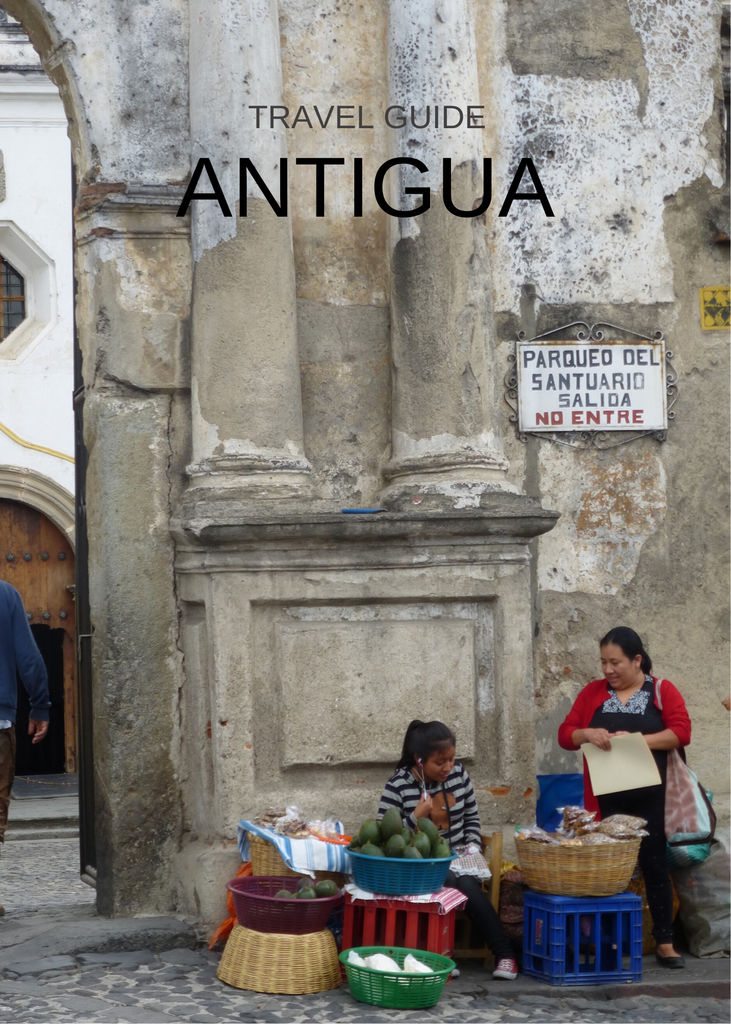 Travel Guide - Antigua, Guatemala